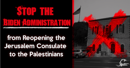 Stop the Biden Administration from Reopening the Jerusalem Consulate